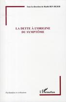 Couverture du livre « La dette à l'origine du symptôme » de Riadh Ben Rejeb aux éditions L'harmattan