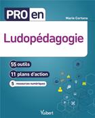 Couverture du livre « Pro en... ; ludopédagogie : 55 outils et 11 plans d'action » de Marie Cortana aux éditions Vuibert