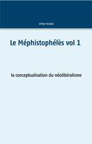 Couverture du livre « Le méphistophélès t.1 ; la conceptualisation du néolibéralisme » de Erhan Horata aux éditions Books On Demand