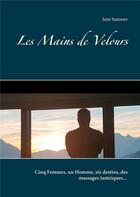 Couverture du livre « Les mains de velours ; cinq femmes, un homme, six destins, des massages tantriques... » de June Summer aux éditions Books On Demand