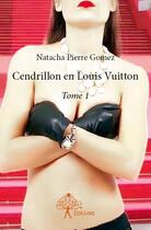 Couverture du livre « Cendrillon en louis vuitton - tome 1 » de Natacha Pierre Gomez aux éditions Edilivre