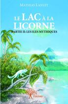 Couverture du livre « Le lac à la licorne t.2 » de Mathias Lanuit aux éditions Edilivre