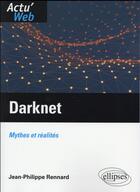 Couverture du livre « Darknet. mythes et realites » de Rennard Jean-Philipp aux éditions Ellipses