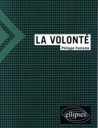 Couverture du livre « La volonté » de Philippe Fontaine aux éditions Ellipses