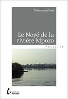 Couverture du livre « Le noyé de la rivière Mpozo » de Gilbert Aonga Ebolu aux éditions Societe Des Ecrivains