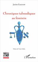 Couverture du livre « Chroniques talmudiques au féminin » de Janine Elkouby aux éditions L'harmattan