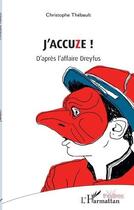 Couverture du livre « J'accuze ! d'après l'affaire Dreyfus » de Christophe Thebault aux éditions L'harmattan