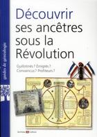 Couverture du livre « Decouvrir ses ancetres sous la revolution - guillotines ? emigres ? convaincus ? profiteurs ? » de Marie-Odile Mergnac aux éditions Archives Et Culture