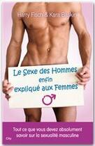 Couverture du livre « Le sexe des hommes enfin expliqué aux femmes » de Harry Fisch et Kara Baskin aux éditions City Editions