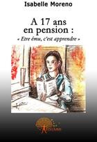 Couverture du livre « À 17 ans en pension » de Isabelle Moreno aux éditions Edilivre