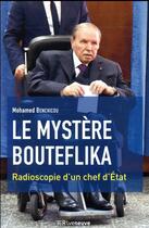 Couverture du livre « Le mystère Bouteflika ; radioscopie d'un chef d'État » de Mohamed Benchicou aux éditions Riveneuve