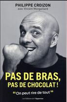 Couverture du livre « Pas de bras, pas de chocolat ! » de Philippe Croizon et Vincent Mongaillard aux éditions L'opportun
