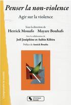 Couverture du livre « Penser la non-violence : agir sur la violence » de Herrick Mouafo et Mayare Bouhafs et Joel Josephine et Aubin Kibira aux éditions Chronique Sociale