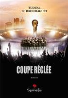 Couverture du livre « Coupe réglée » de Tudual Le Droumaguet aux éditions Spinelle