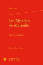 Couverture du livre « Les mystères de Marseille ; oeuvres complètes » de Émile Zola aux éditions Classiques Garnier