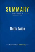Couverture du livre « Summary: Think Twice : Review and Analysis of Mauboussin's Book » de  aux éditions Business Book Summaries