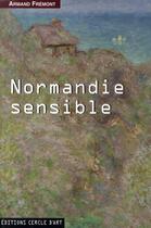 Couverture du livre « Normandie sensible » de Armand Frémont aux éditions Cercle D'art