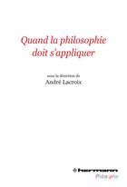 Couverture du livre « Quand la philosophie doit s'appliquer » de Andre Lacroix aux éditions Hermann