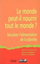 Couverture du livre « Le monde peut-il nourrir le monde ? sécuriser l'alimentation de la planète » de Bernard Hubert et Olivier Clement aux éditions Ird