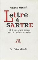 Couverture du livre « Lettre à Sartre ; et à quelques autres par la même occasion » de Pierre Hervé aux éditions Table Ronde