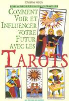 Couverture du livre « Comment voir et influencer votre futur avec les tarots » de Christine Hardy aux éditions Dauphin