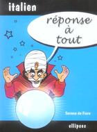 Couverture du livre « Reponse a tout - italien » de De Fiore aux éditions Ellipses