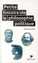 Couverture du livre « Petite histoire de la philosophie politique » de Pascal Bouvier aux éditions Ellipses