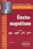 Couverture du livre « Electromagnetisme mp-mp*-pt-pt* - cours et exercices corriges » de Paul Roux aux éditions Ellipses