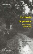 Couverture du livre « LE CHEMIN DE PERSONNE : Yves Bonnefoy, Julien Gracq » de Anne Mortal aux éditions L'harmattan