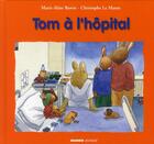 Couverture du livre « Tom à l'hôpital » de Christophe Le Masne et Marie-Aline Bawin aux éditions Mango