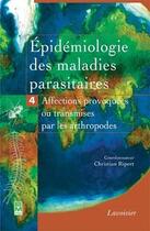 Couverture du livre « Épidémiologie des maladies parasitaires Tome 4 ; affections provoquées ou transmises par les arthropodes » de Christian Ripert aux éditions Tec Et Doc