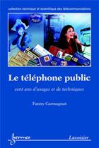 Couverture du livre « Le téléphone public : cent ans d'usages et de techniques » de Fanny Carmagnat aux éditions Hermes Science Publications