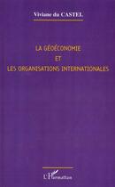 Couverture du livre « La géoéconomie et les organisations internationales » de Viviane Du Castel aux éditions L'harmattan