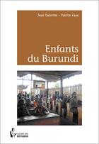 Couverture du livre « Enfants du Burundi » de Patrice Faye et Jean Delorme aux éditions Societe Des Ecrivains