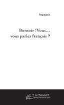 Couverture du livre « Bonsoir ! vous... vous parlez francais ? » de Papajack Jacques aux éditions Le Manuscrit