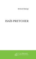 Couverture du livre « Isaïs Pretcher » de Edwige Brillard aux éditions Le Manuscrit