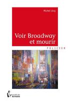 Couverture du livre « Voir Broadway et mourir » de Michel Levy aux éditions Societe Des Ecrivains