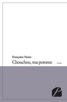 Couverture du livre « Chouchou, ma pomme » de Francoise Vasier aux éditions Editions Du Panthéon