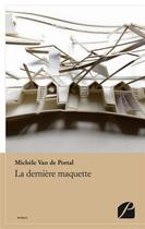 Couverture du livre « La dernière maquette » de Michele Van De Portal aux éditions Editions Du Panthéon