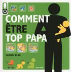 Couverture du livre « Comment etre top papa » de Shawn Bean aux éditions Hugo Image