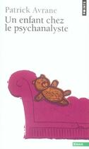 Couverture du livre « Un enfant chez le psychanalyste » de Patrick Avrane aux éditions Points