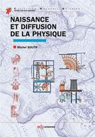 Couverture du livre « Naissance et diffusion de la physique (2e édition) » de Michel Soutif aux éditions Edp Sciences