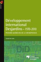 Couverture du livre « Développement international Desjardins 1970-2010 ; pionnier québécois de la microfinance » de Chantal De Corte aux éditions Pu De Quebec