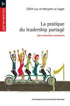 Couverture du livre « La pratique du leadership partage ; une stratégie gagnante » de Meryem Le Saget et Luc Edith aux éditions Pu De Montreal