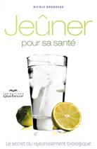 Couverture du livre « Jeûner pour sa santé ; le secret du rajeunissement biologique » de Nicole Boudreau aux éditions Quebecor