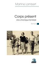 Couverture du livre « Corps présent ; une chronique familiale » de Martine Lambert aux éditions Academia
