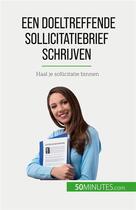 Couverture du livre « Een doeltreffende sollicitatiebrief schrijven : Haal je sollicitatie binnen » de Benoit Janssens aux éditions 50minutes.com