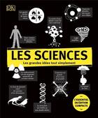 Couverture du livre « Les sciences ; les grandes idées tout simplement » de  aux éditions Dorling Kindersley