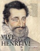 Couverture du livre « Vive Henri IV ! l'aventurier, le séducteur, le roi » de Le Figaro aux éditions Societe Du Figaro