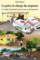 Couverture du livre « La prise en charge des urgences - un modele d'organisation pour les pays en voie de developpement » de Fidele Binam aux éditions Karthala